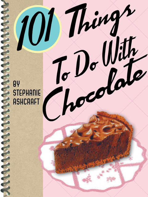 101 Things To Do With Chocolate, Stephanie Ashcraft