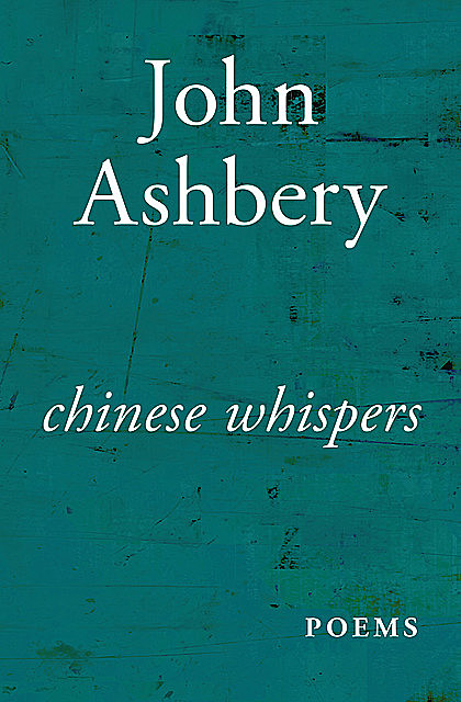 Chinese Whispers, John Ashbery