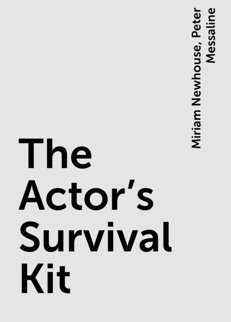 The Actor's Survival Kit, Miriam Newhouse, Peter Messaline