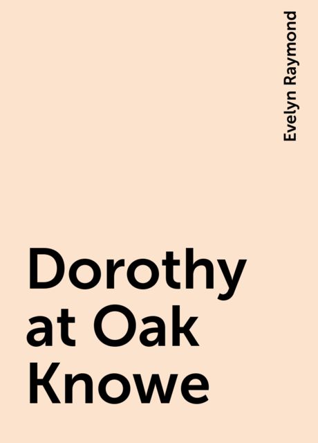 Dorothy at Oak Knowe, Evelyn Raymond
