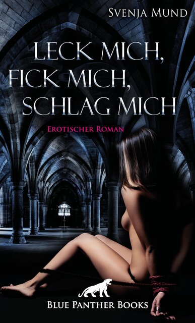 Leck mich, fick mich, schlag mich | Erotischer Roman, Svenja Mund