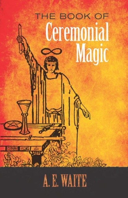 The Book of Ceremonial Magic, A.E.Waite