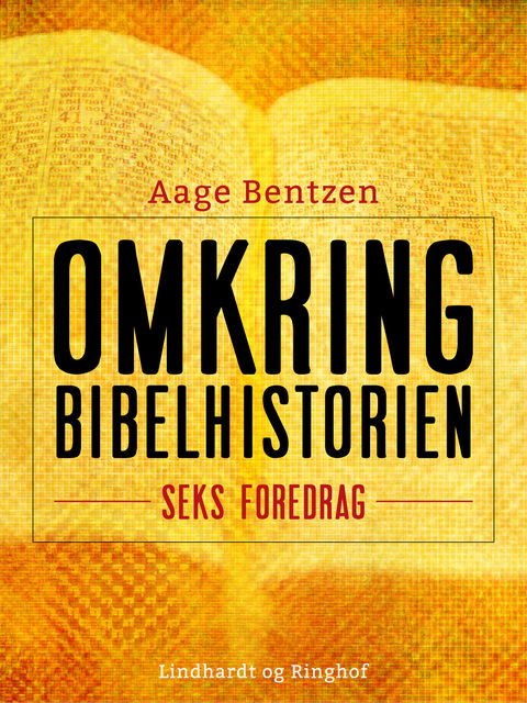 Omkring Bibelhistorien : seks Foredrag, Aage Bentzen