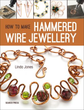 How to Make Hammered Wire Jewellery, Linda Jones