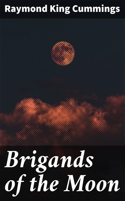 Brigands of the Moon, Raymond King Cummings