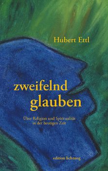 zweifelnd glauben, Hubert Ettl