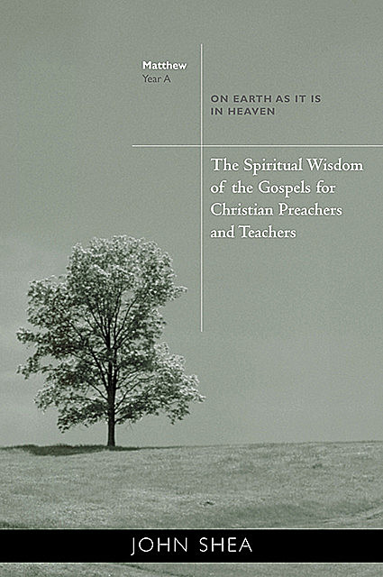The Spiritual Wisdom Of Gospels For Christian Preachers And Teachers, John Shea
