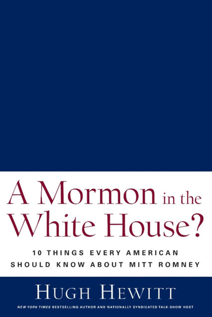 A Mormon in the White House, Hugh Hewitt