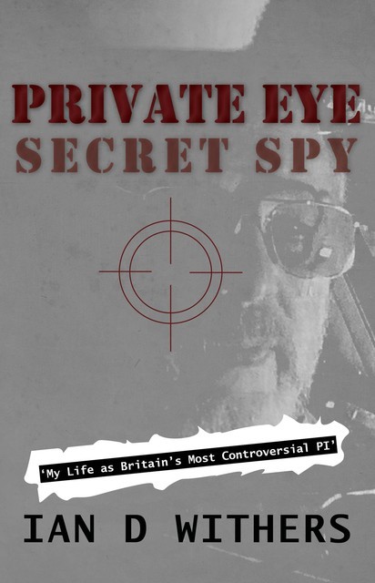 Private Eye Secret Spy, Ian D Withers