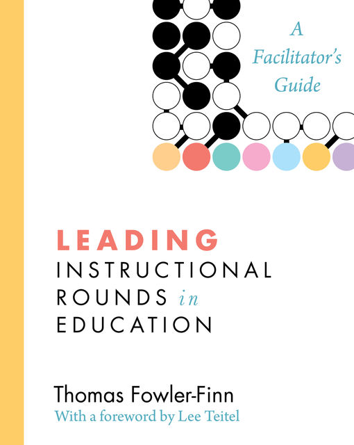 Leading Instructional Rounds in Education, Thomas Fowler-Finn