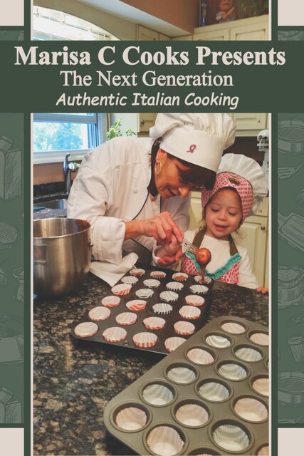 The Next Generation of Authentic Italian Cooking, Marisa Catanzaro
