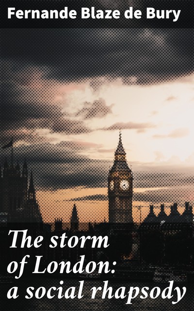 The storm of London: a social rhapsody, Fernande Blaze de Bury