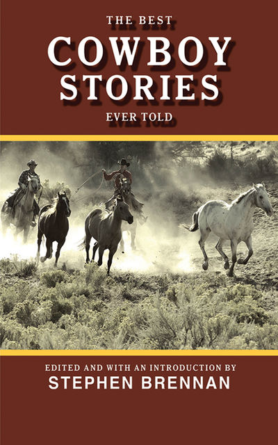 The Best Cowboy Stories Ever Told, Stephen Brennan