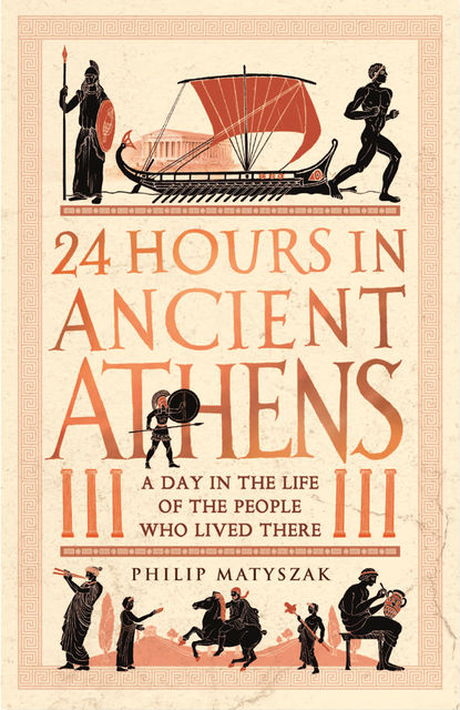 24 Hours in Ancient Athens, Philip Matyszak