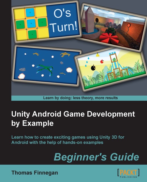 Unity Android Game Development by Example Beginner's Guide, Thomas Finnegan