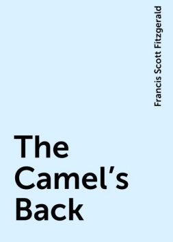 The Camel's Back, Francis Scott Fitzgerald