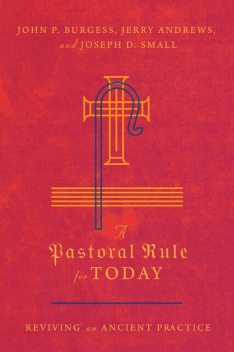 A Pastoral Rule for Today, John Burgess, Joseph D. Small, Jerry Andrews