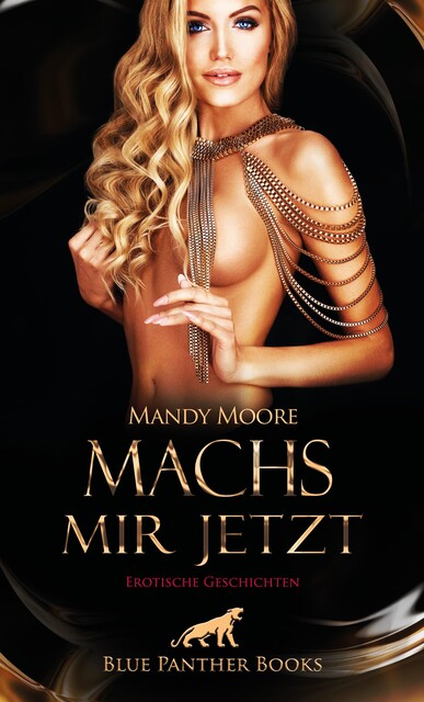 Machs mir jetzt | Erotische Geschichten, Doris E.M. Bulenda, Rachel King, Caroline Powell, Ana Lebois, Ricarda Jackson, Ron Sparks, Mandy Moore, Bonnie Green