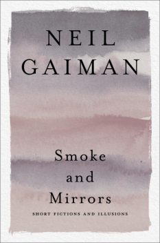 Smoke and Mirrors, Neil Gaiman