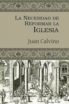 La necesidad de reformar la Iglesia, Juan Calvino