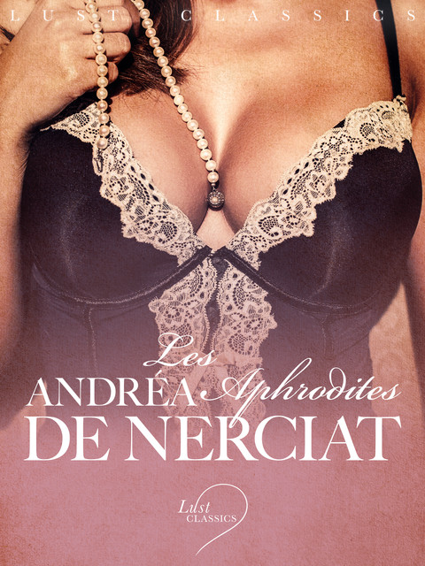 LUST Classics : Les Aphrodites, Andréa De Nerciat