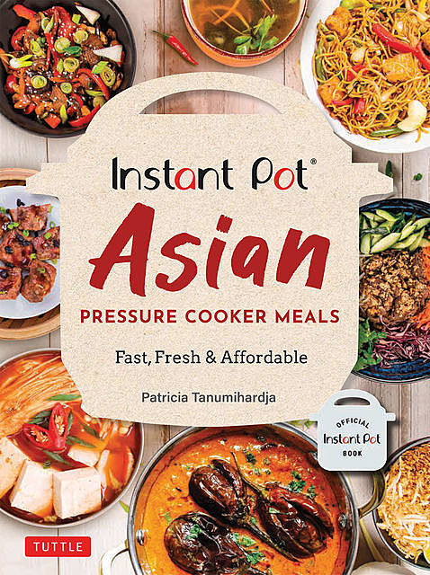 Instant Pot Asian Pressure Cooker Meals, Patricia Tanumihardja