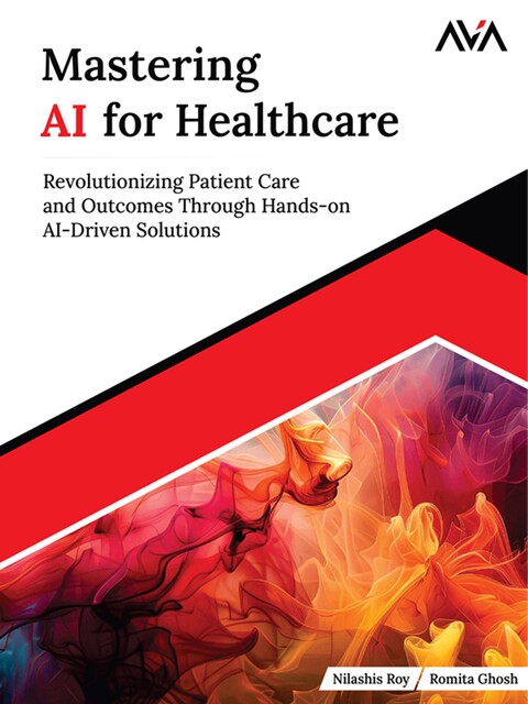 Mastering AI for Healthcare, Nilashis Roy, Romita Ghosh