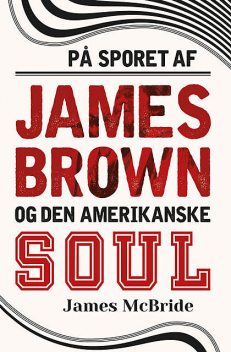 På sporet af James Brown og den amerikanske soul, James McBride