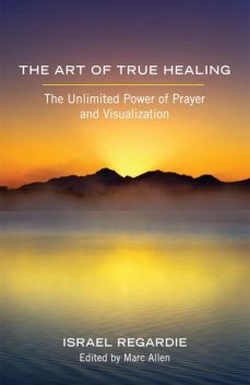 The Art of True Healing, Israel Regardie