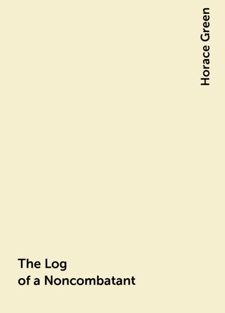 The Log of a Noncombatant, Horace Green