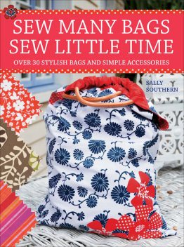 Sew Many Bags. Sew Little Time, Sally Southern
