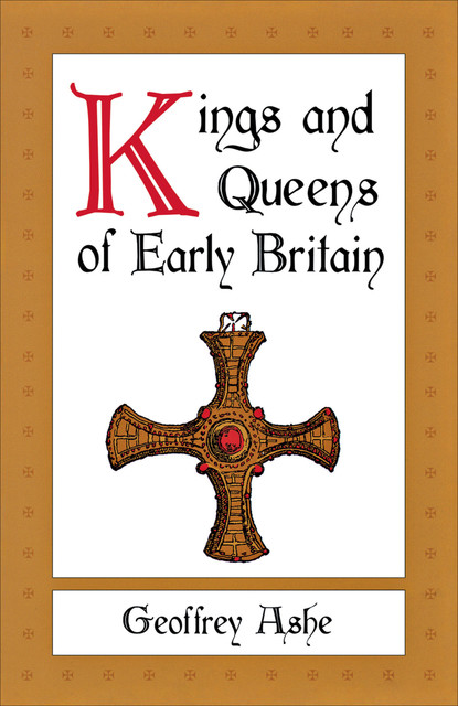Kings and Queens of Early Britain, Geoffrey Ashe