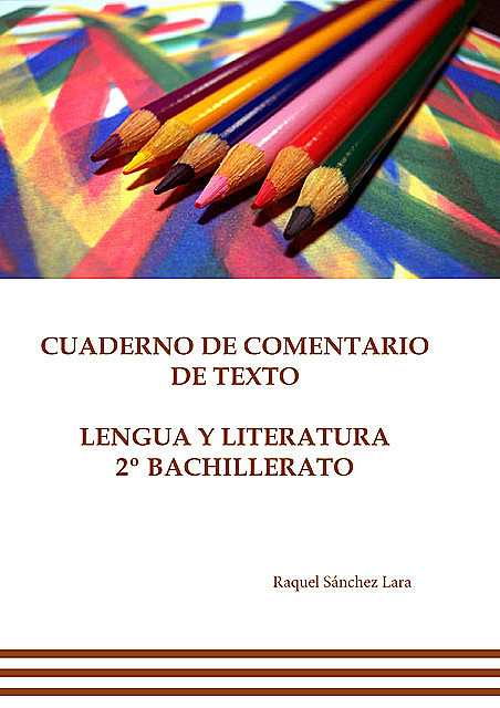 Cuaderno de comentario de texto. Lengua y literatura 2º bachillerato, Raquel Sánchez Lara