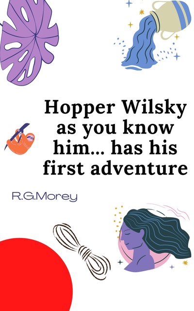 Hopper Wilsky As You Know Him Has His First Adventure, R.G. Morey