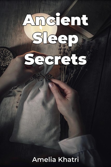 Ancient Sleep Secrets, Amelia Khatri