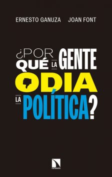 Por qué la gente odia la política, Ernesto Ganuza
