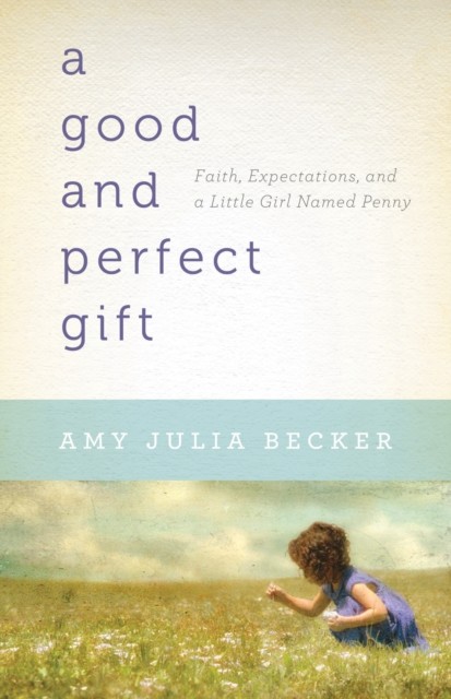 Good and Perfect Gift, Amy Julia Becker