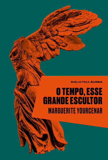 O tempo, esse grande escultor, Marguerite Yourcenar