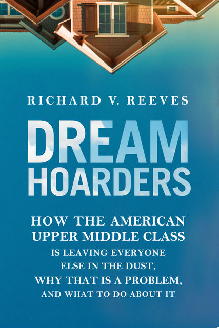 Dream Hoarders, Richard Reeves