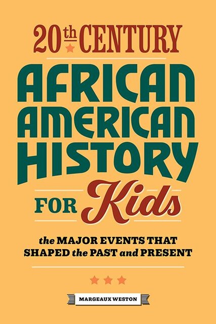 20th Century African American History for Kids, Margeaux Weston