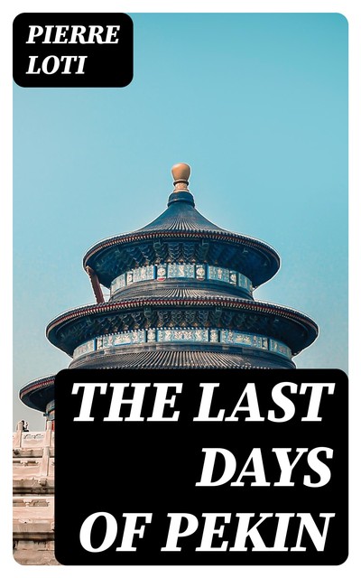 The Last Days of Pekin, Pierre Loti