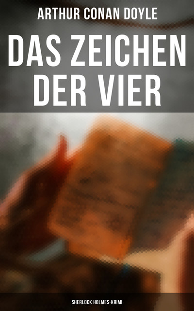 Das Zeichen der Vier: Kriminalroman, Arthur Conan Doyle