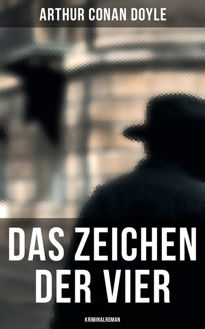 Das Zeichen der Vier: Kriminalroman, Arthur Conan Doyle