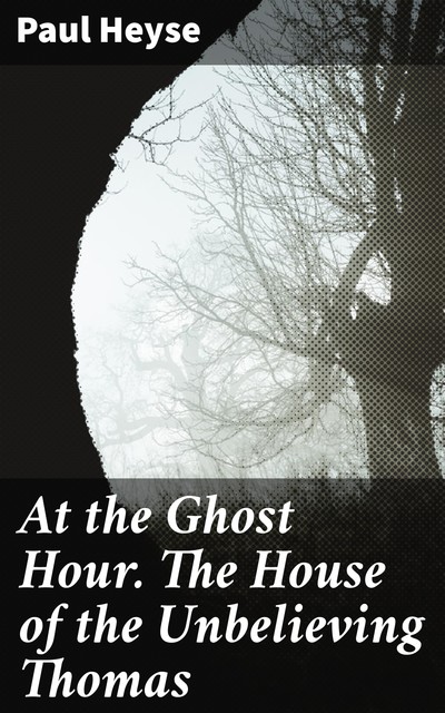 At the Ghost Hour. The House of the Unbelieving Thomas, Paul Heyse