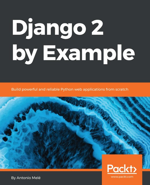 Django 2 by Example, Antonio Mele