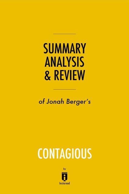 Summary, Analysis & Review of Jonah Berger's Contagious by Instaread, Instaread
