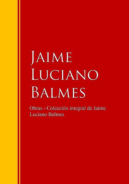 Obras – Colección de Jaime Luciano Balmes, Jaime Luciano Balmes
