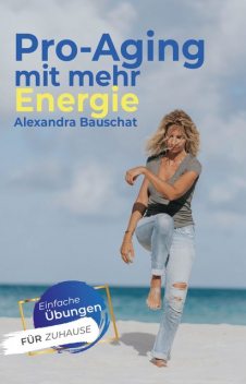 Pro-Aging mit mehr Energie, Alexandra Bauschat