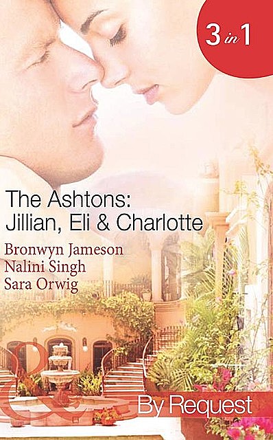 The Ashtons: Jillian, Eli & Charlotte, Nalini Singh, Sara Orwig, Bronwyn Jameson