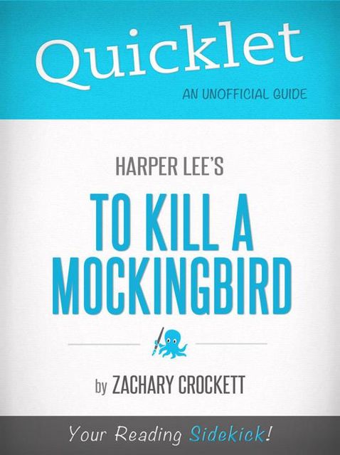 Quicklet on To Kill a Mockingbird by Harper Lee, Zachary Crockett